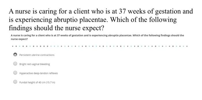 Solved A nurse is caring for a client who is at 37 weeks of | Chegg.com