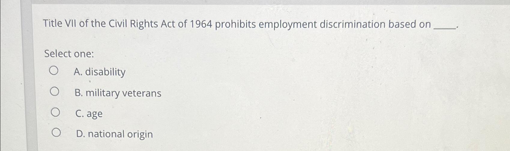 Solved Title VII of the Civil Rights Act of 1964 ﻿prohibits | Chegg.com