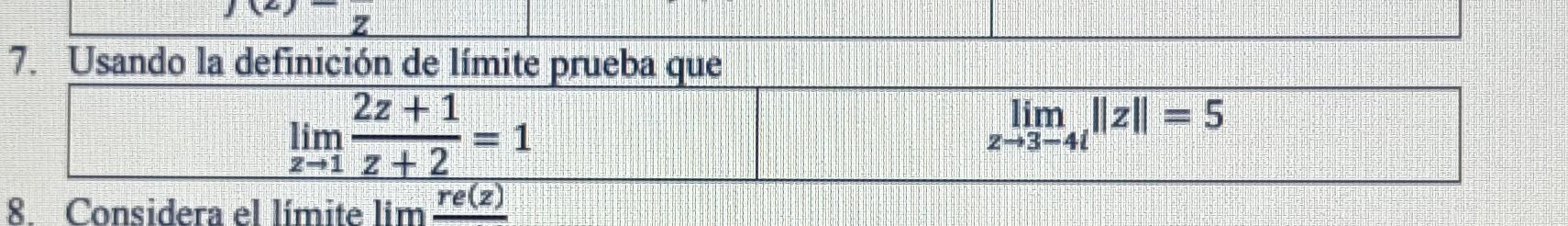 7. Usando la definición de límite prueba que \[ \begin{array}{l|l} \lim _{z \rightarrow 1} \frac{2 z+1}{z+2}=1 & \lim _{z \ri