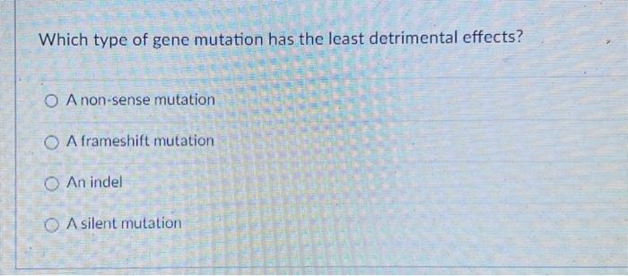 Solved Which type of gene mutation has the least detrimental | Chegg.com