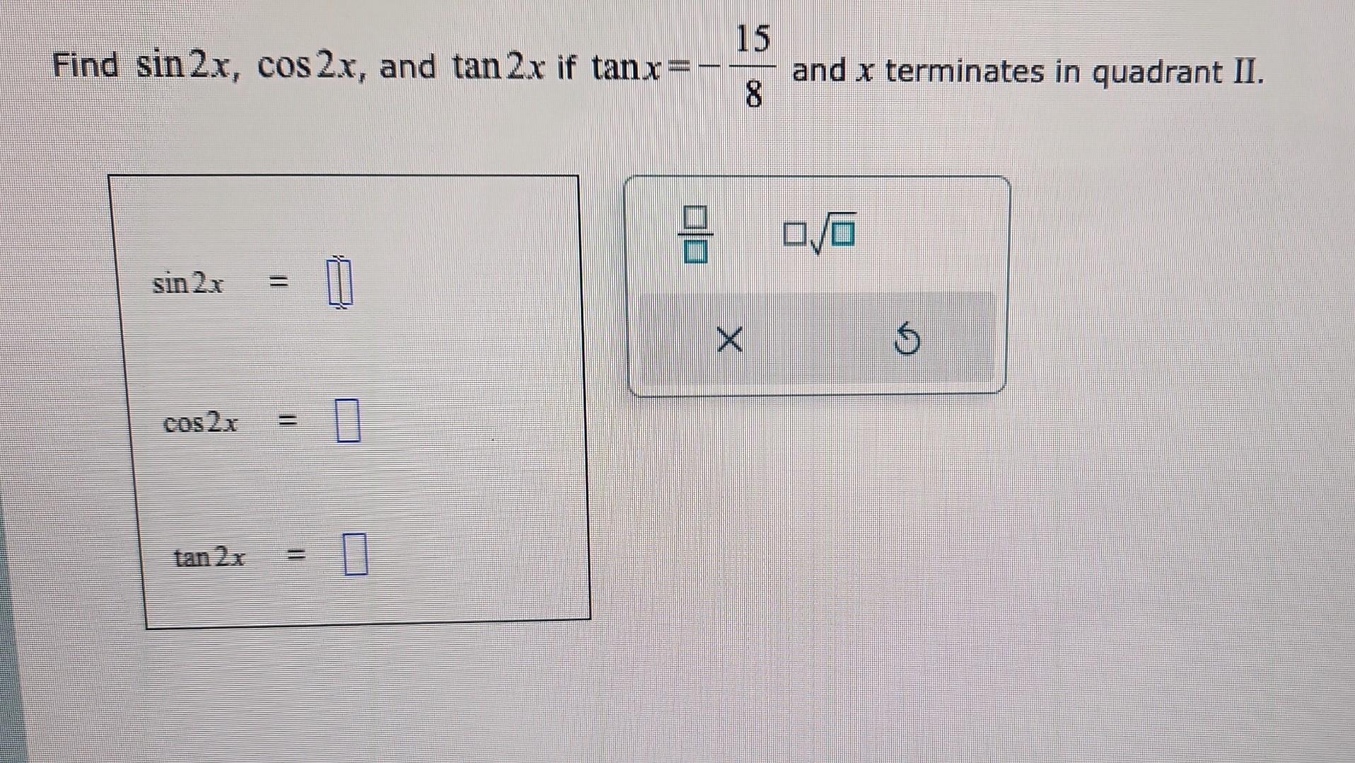 Solved Find Sin2xcos2x And Tan2x If Tanx−815 And X 9800