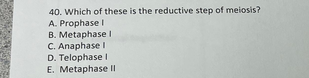 Solved Which of these is the reductive step of meiosis?A. | Chegg.com