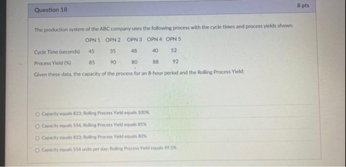 The production system of the ABC company uses the following process with the cycle times and process yields shown.
Given thes