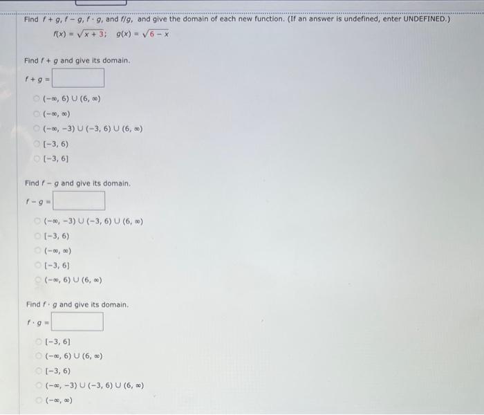Find \( f+g, f-g, f+g \), and \( f / g \), and give the domain of each new function. (If an answer is undefined, enter UNDEFI
