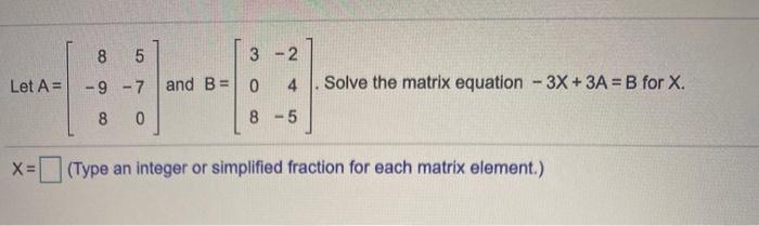 Solved 00 6 Let A= 8 5 3 - 2 -9-7 and B=0 4 8 0 8 -5 Solve | Chegg.com
