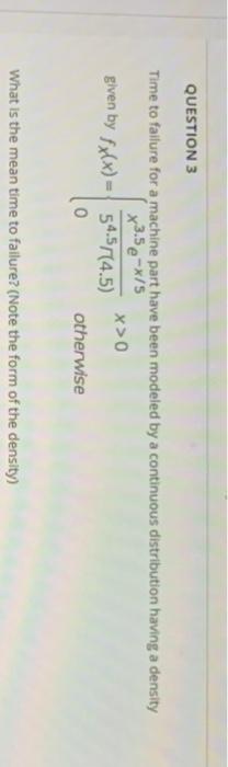 Solved QUESTION 3 Time to failure for a machine part have | Chegg.com