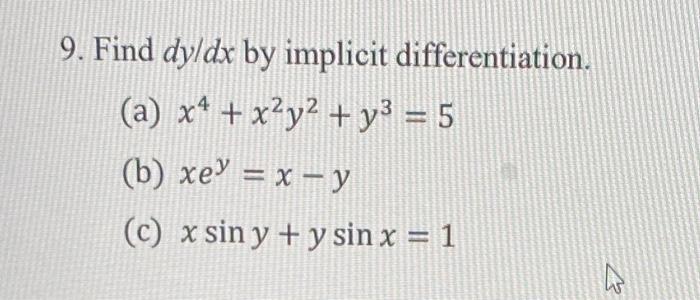 Find \( d y / d x \) by implicit differentiation. (a) \( x^{4}+x^{2} y^{2}+y^{3}=5 \) (b) \( x e^{y}=x-y \) (c) \( x \sin y+y