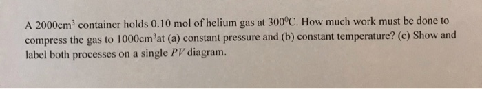 Solved A 2000cm container holds 0.10 mol of helium gas at | Chegg.com