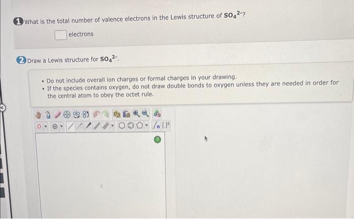 (1) What is the total number of valence electrons in the Lewis structure of \( \mathrm{SO}_{4}{ }^{2-} \) ?
electrons
(2) Dra