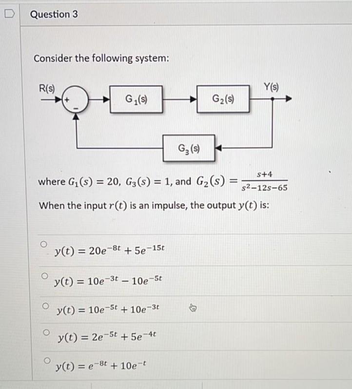 Solved Question 3 Consider the following system: R(S) Y(s) G | Chegg.com