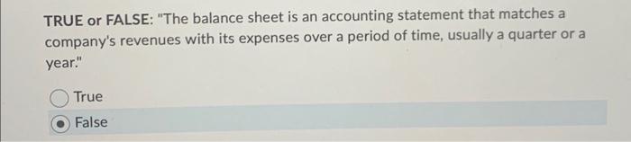 Solved TRUE or FALSE: "The balance sheet is an accounting | Chegg.com