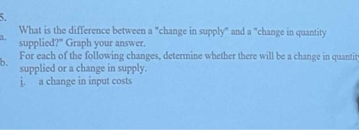 Solved What is the difference between a "change in supply" | Chegg.com
