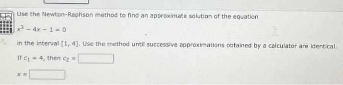 Use the Newton-Raphson method to find an approximate | Chegg.com