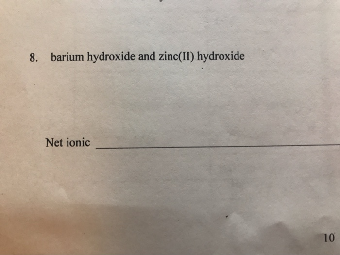 Solved barium hydroxide and zinc(II) hydroxide 8. Net ionic