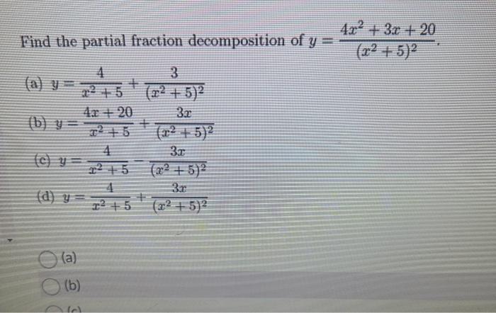 Find the partial fraction decomposition of \( y=\frac{4 x^{2}+3 x+20}{\left(x^{2}+5\right)^{2}} \). (a) \( y=\frac{4}{x^{2}+5