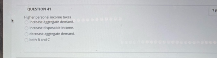 solved a decrease in personal incomea decrease in... Solved QUESTION 41 1 p Higher personal income taxes increase | Chegg.com