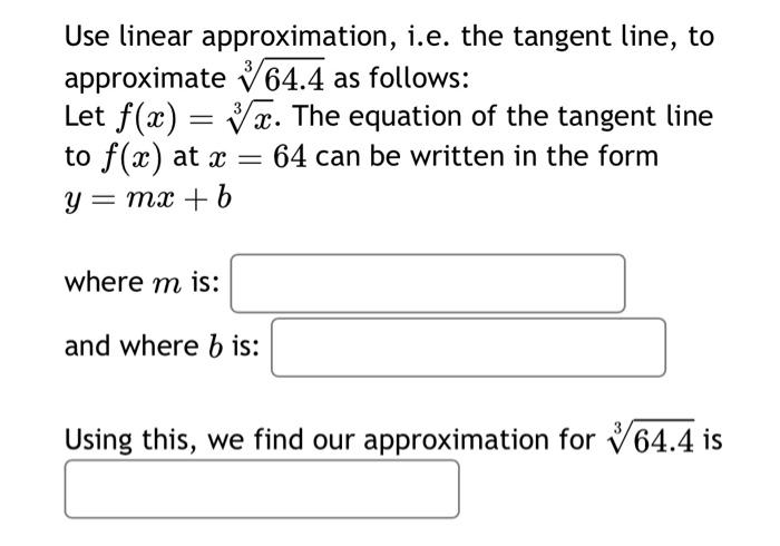 Solved Use Linear Approximation, I.e. The Tangent Line, To | Chegg.com