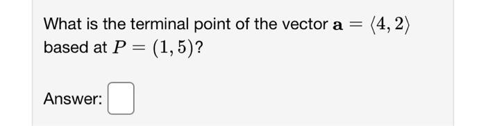 Solved = (4,2) What is the terminal point of the vector a | Chegg.com