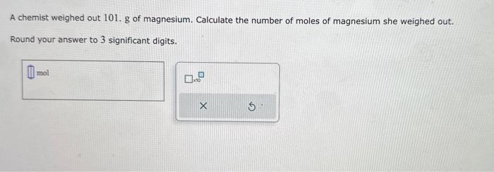 Solved A chemist weighed out 101. g of magnesium. Calculate | Chegg.com