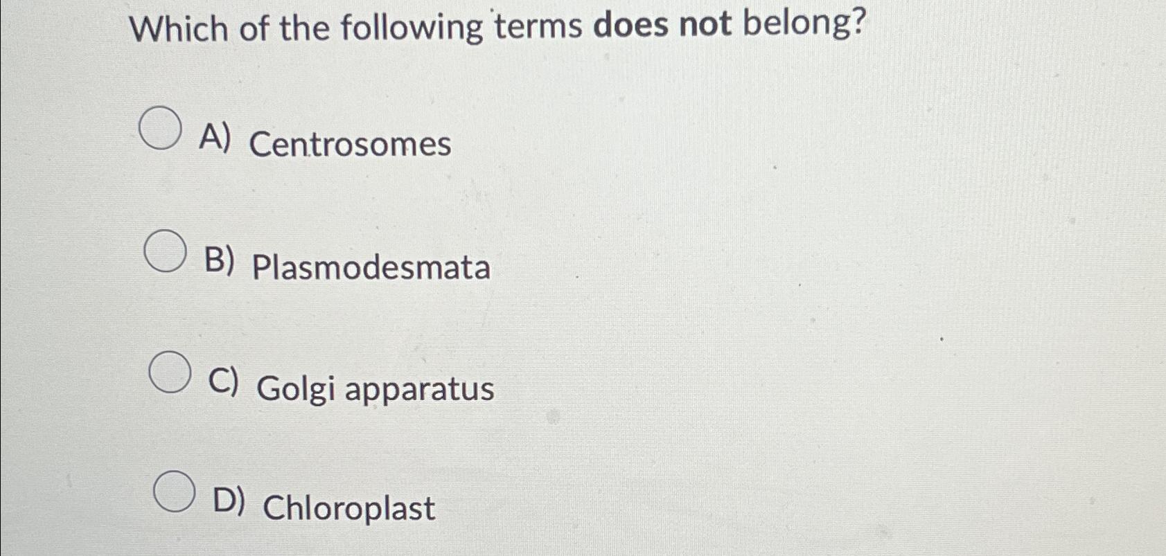Solved Which of the following terms does not belong?A) | Chegg.com