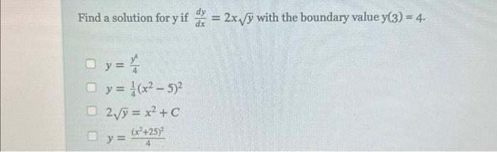 Find a solution for \( y \) if \( \frac{d y}{d x}=2 x \sqrt{y} \) with the boundary value \( y(3)=4 \). \[ \begin{array}{l} y