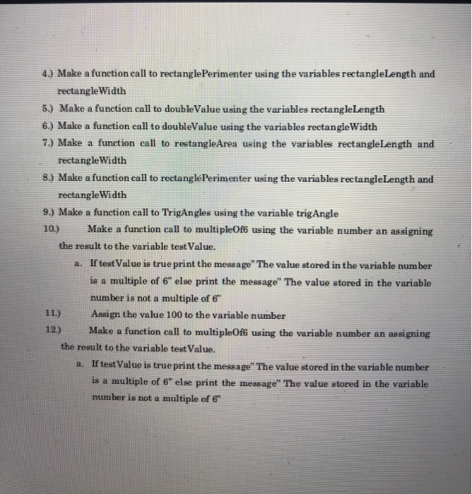 4.) Make a function call to rectanglePerimenter using the variables rectangleLength and rectangle Width 5.) Make a function c