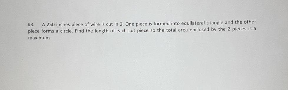 Solved 3 A 250 Inches Piece Of Wire Is Cut In 2 One Pie Chegg Com