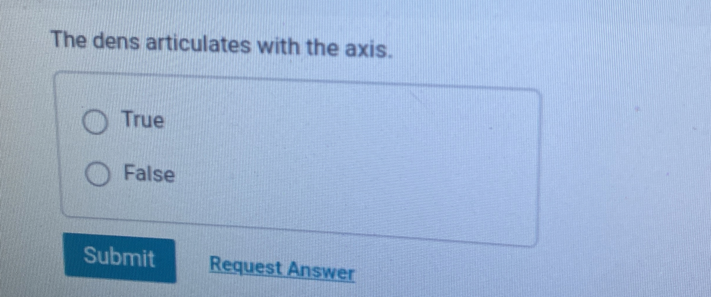 Solved The dens articulates with the axis.TrueFalseRequest