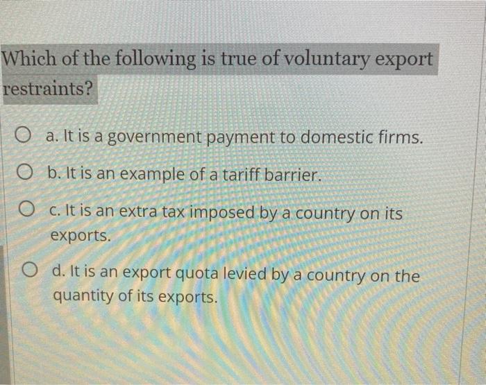 Solved Which of the following is true of voluntary export
