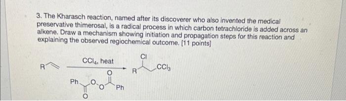 3. The Kharasch reaction, named after its discoverer who also invented the medical
preservative thimerosal, is a radical proc