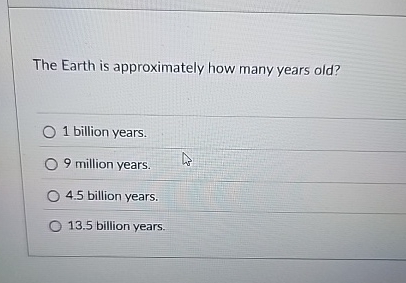 Solved The Earth is approximately how many years old?1 | Chegg.com