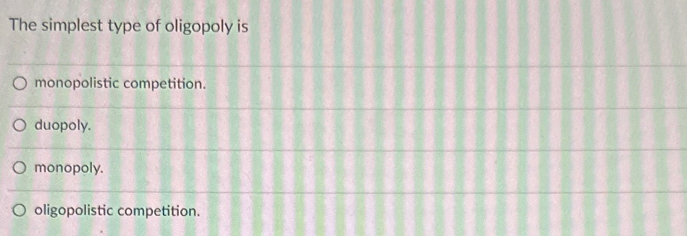 Solved The simplest type of oligopoly ismonopolistic | Chegg.com