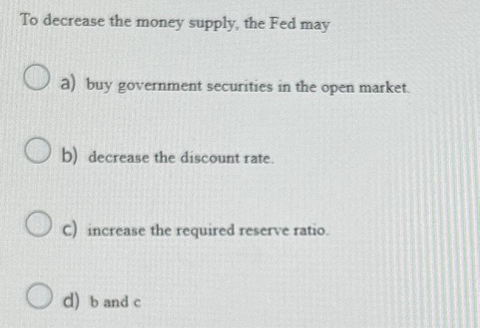 Solved To Decrease The Money Supply The Fed May A Buy 7219