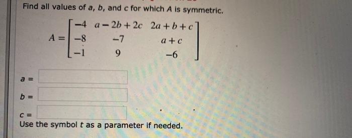 Solved Find all values of a, b, and c for which A is | Chegg.com