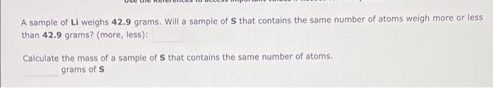Solved A sample of Li weighs 42.9 grams. Will a sample of | Chegg.com