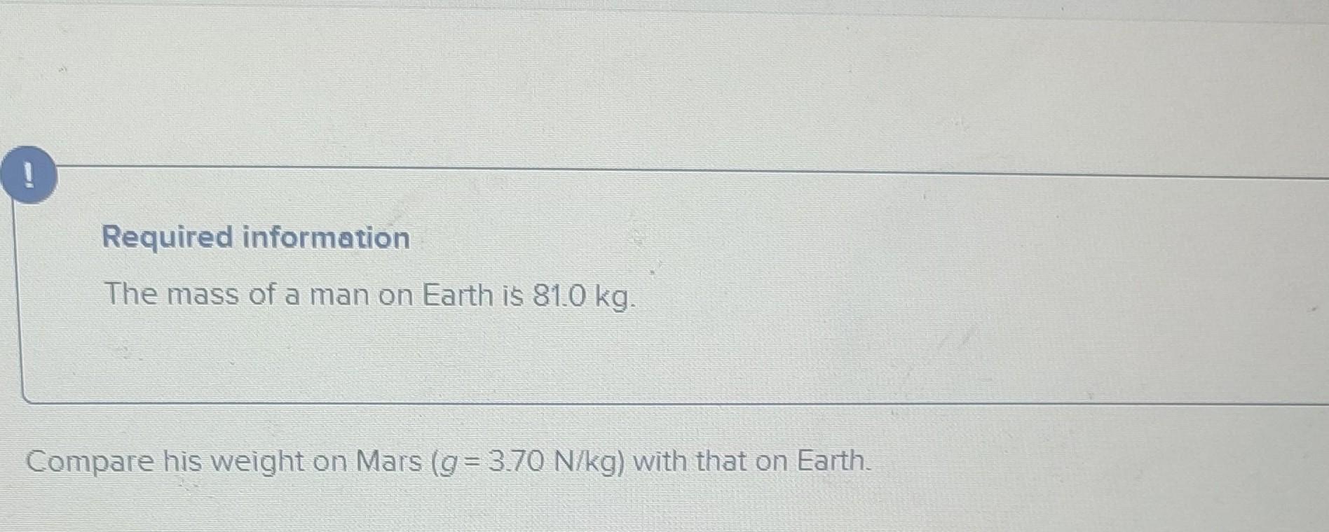 Solved Required information The mass of a man on Earth is