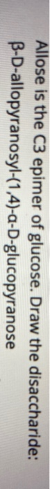 Solved Allose is the C3 epimer of glucose. Draw the | Chegg.com