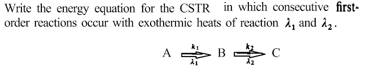 Solved Write the energy equation for the CSTR in which | Chegg.com