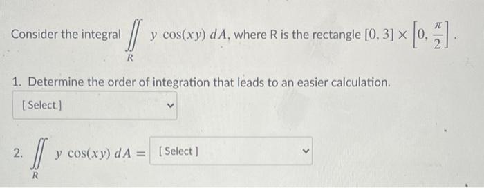 Solved 式 Consider the integral y cos(xy) dA, where R is the | Chegg.com