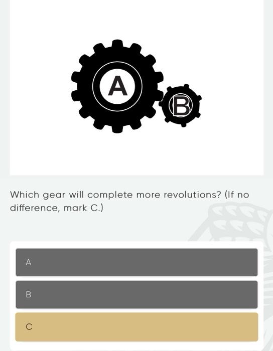 Which gear will complete more revolutions? (If no difference, mark C.)