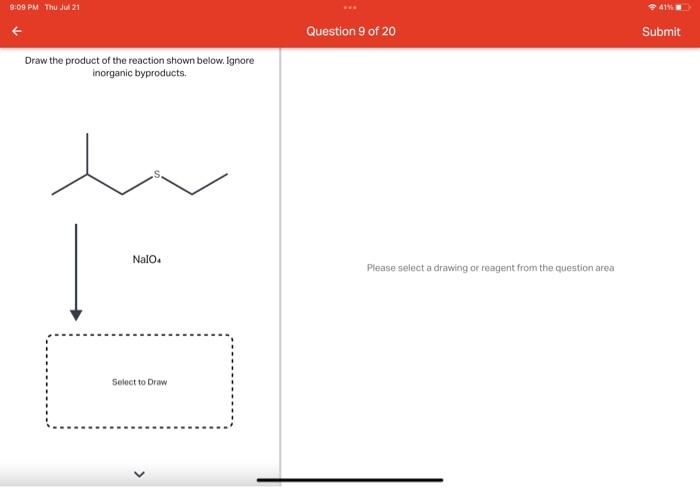 Draw the product of the reaction shown below. Ignore inorganic byproducts.
Please select a drawing or reagent from the questi