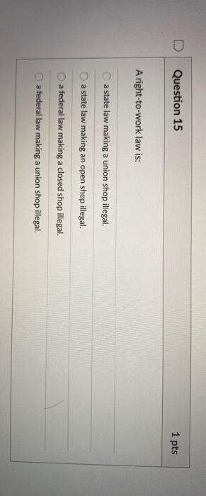 Solved Question 15 1 pts A right to work law is a state law