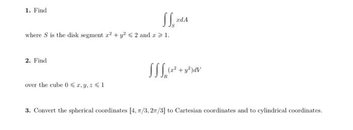 Solved 1. Find ∬SxdA where S is the disk segment x2+y2⩽2 and | Chegg.com