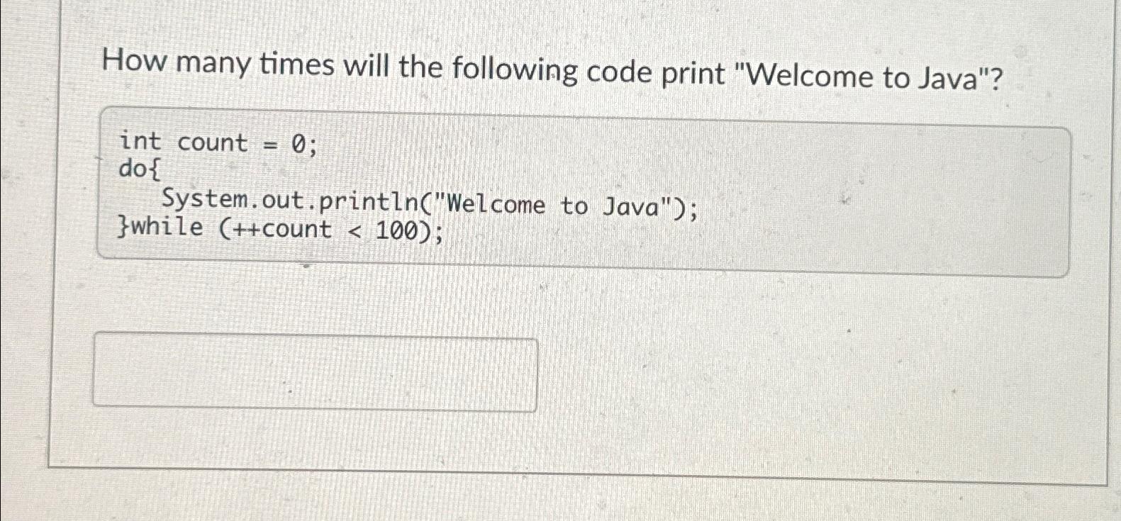 Solved How many times will the following code print "Welcome | Chegg.com