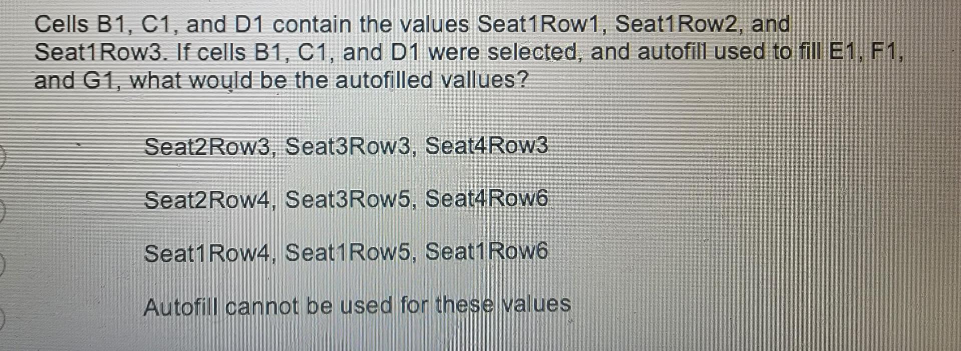 Cells B1, C1, and D1 contain the values Seat1Row1, Seat1Row2, and  Seat1Row3. If cells B1, C1, and D1 were 