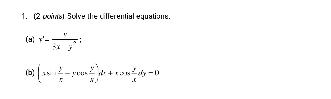 1. (2 points) Solve the differential equations: (a) \( y^{\prime}=\frac{y}{3 x-y^{2}} \); (b) \( \left(x \sin \frac{y}{x}-y \