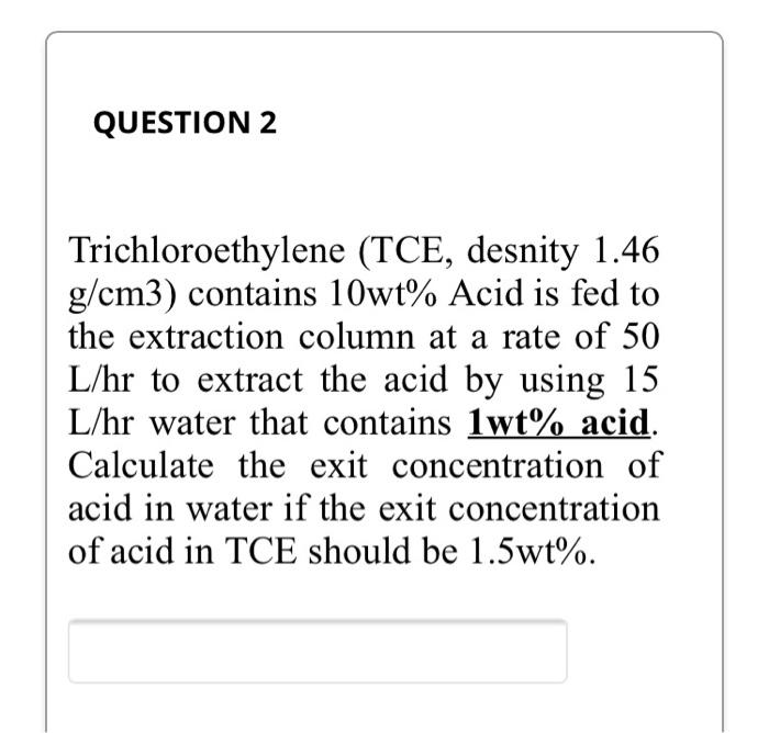 Solved QUESTION 2 Trichloroethylene (TCE, desnity 1.46 | Chegg.com