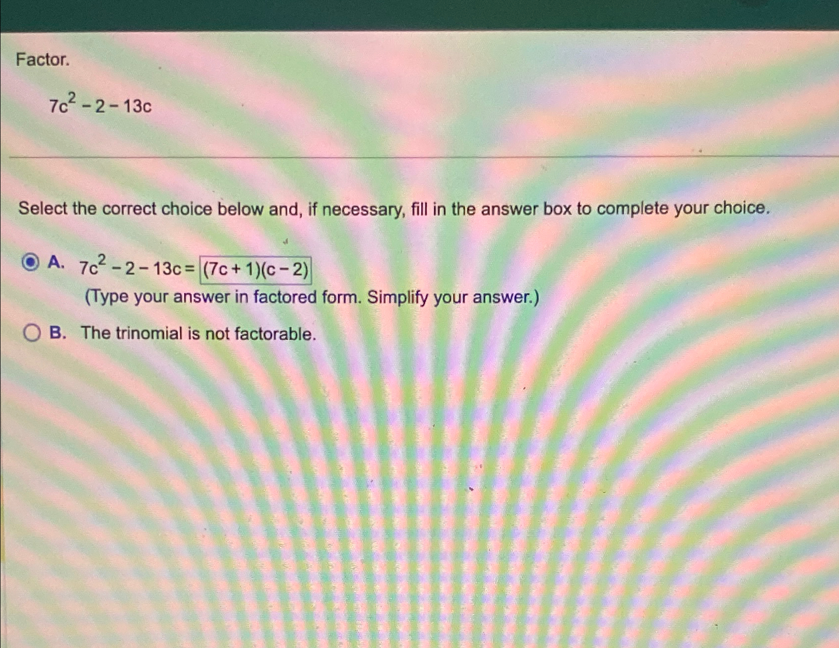 Solved Factor.7c2-2-13cSelect the correct choice below and, | Chegg.com