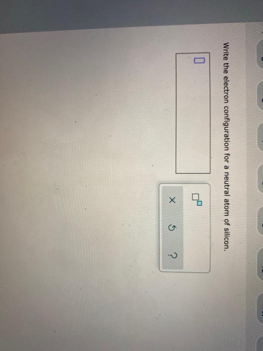 Solved Write the electron configuration for a neutral atom