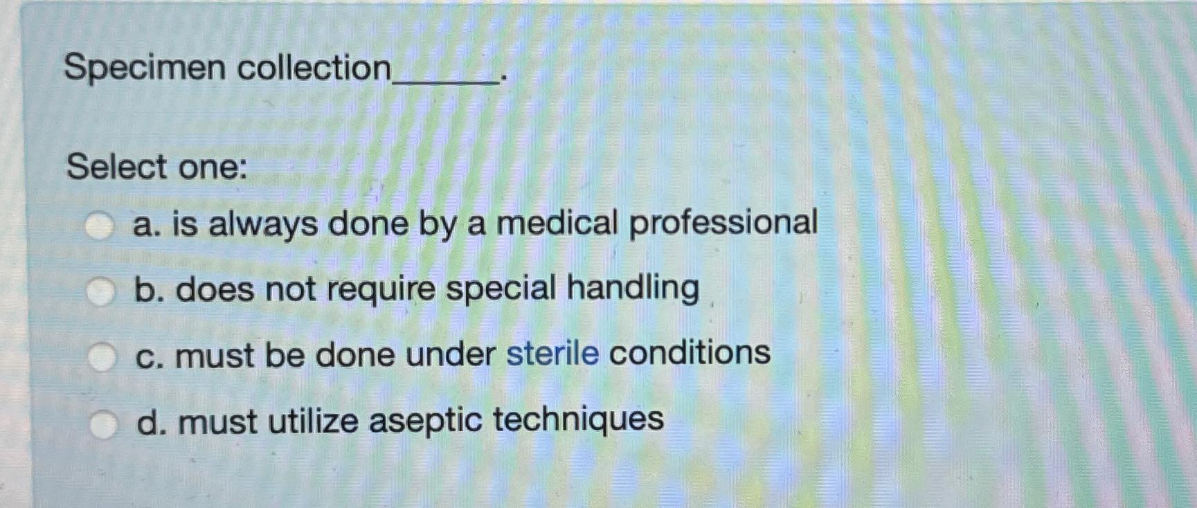 Solved Specimen collectionSelect onea. ﻿is always done by a